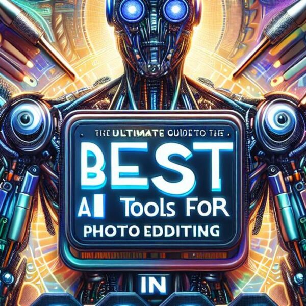 The Ultimate Guide to the Best AI Tools for Photo Editing in 2024
